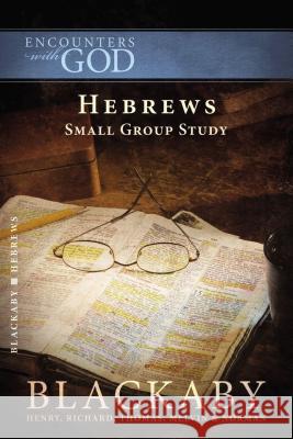 Hebrews: Small Group Study Blackaby, Henry 9781418526528 Thomas Nelson Publishers