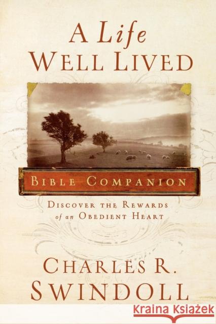 A Life Well Lived Bible Companion: Discover the Rewards of an Obedient Heart Charles R. Swindoll 9781418530990