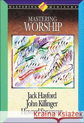 Mastering Worship Jack Hayford John Kilinger 9781418532338