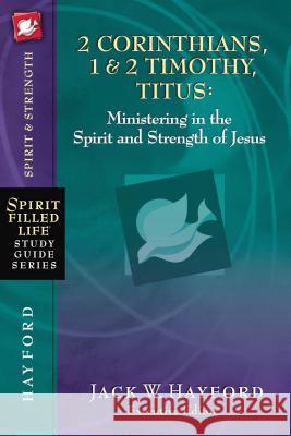 2 Corinthians, 1 and 2 Timothy, Titus: Ministering in the Spirit and Strength of Jesus Hayford, Jack W. 9781418541200 Thomas Nelson Publishers