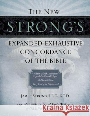 The New Strong's Expanded Exhaustive Concordance of the Bible James Strong 9781418541682 Thomas Nelson Publishers