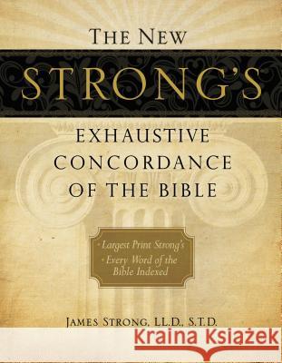 The New Strong's Exhaustive Concordance of the Bible James Strong 9781418541699 Thomas Nelson Publishers