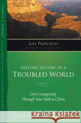 Feeling Secure in a Troubled World Stanley, Charles F. 9781418543754 Thomas Nelson Publishers