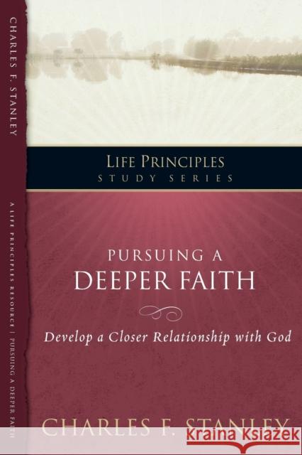 Pursuing a Deeper Faith: Develop a Closer Relationship with God 19 Stanley, Charles F. 9781418544201 Thomas Nelson Publishers