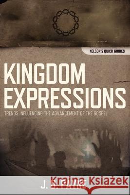 Kingdom Expressions: Trends Influencing the Advancement of the Gospel Thomas Nelson Publishers                 J. D. Payne 9781418545963 Thomas Nelson Publishers