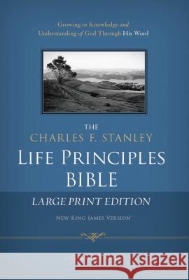 Charles F. Stanley Life Principles Bible-NKJV-Large Print Charles F. Stanley 9781418547011 Thomas Nelson