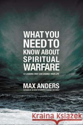 What You Need to Know about Spiritual Warfare: 12 Lessons That Can Change Your Life Anders, Max 9781418548544