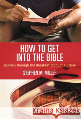 How to Get Into the Bible Stephen M. Miller 9781418549169 Thomas Nelson Publishers