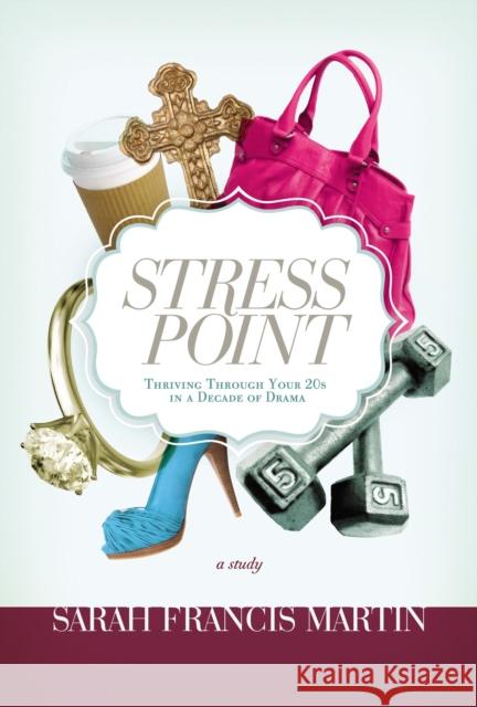 Stress Point: Thriving Through Your 20s in a Decade of Drama Sarah Francis Martin 9781418550790