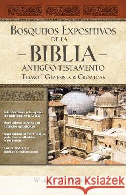 Bosquejos expositivos de la Biblia, Tomo I: Génesis - 2 Crónicas Wiersbe, Warren W. 9781418598686 Grupo Nelson