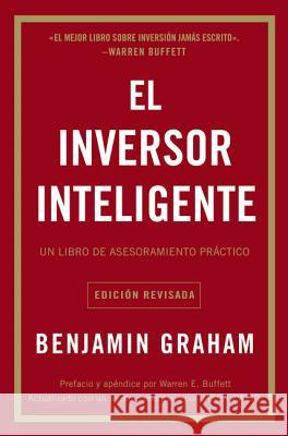 El Inversor Inteligente: Un Libro de Asesoramiento Práctico = The Intelligent Investor Graham, Benjamin 9781418599942 HarperCollins Espanol