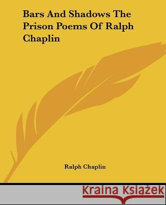 Bars And Shadows The Prison Poems Of Ralph Chaplin Chaplin, Ralph 9781419108983