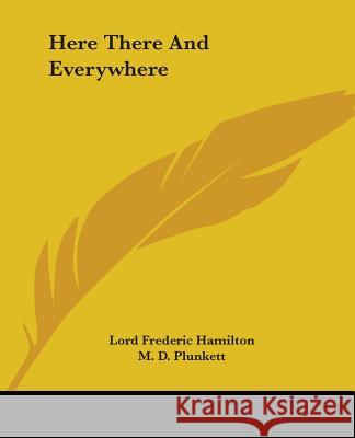 Here There And Everywhere Lord Frederic Hamilton 9781419123481 0