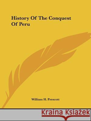 History Of The Conquest Of Peru William H. Prescott 9781419124143 0