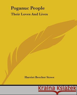 Poganuc People: Their Loves And Lives Stowe, Harriet Beecher 9781419142437