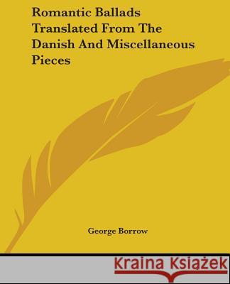 Romantic Ballads Translated From The Danish And Miscellaneous Pieces Borrow, George 9781419145322