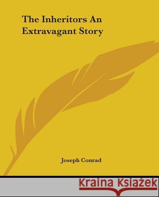 The Inheritors An Extravagant Story Conrad, Joseph 9781419167300