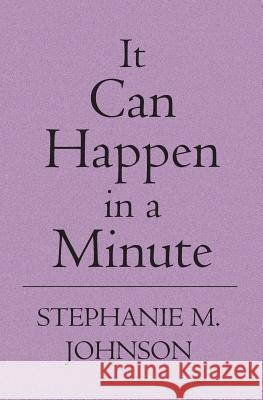 It Can Happen in a Minute S. M. Johnson 9781419600791 Booksurge Publishing