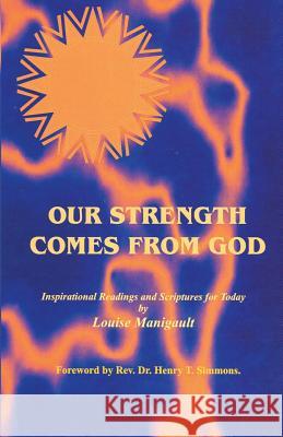 Our Strength Comes from God: Inspirational Readings and Scriptures for Today Louise Manigault 9781419601552 Booksurge Publishing