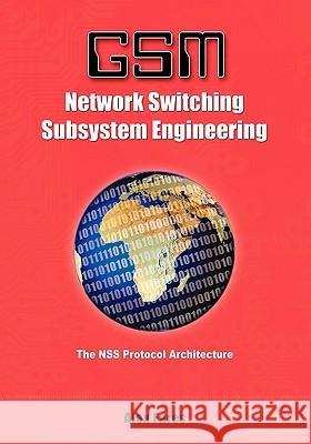 GSM-Network Switching Subsystem Engineering: The NSS protocol architecture Fares, Alex 9781419601736 Booksurge Publishing