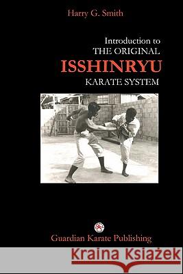 Introduction to The Original Isshinryu Karate System Smith, Harry G. 9781419604874 Booksurge Publishing