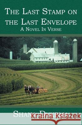 The Last Stamp on the Last Envelope: A Novel In Verse Shana Dykema 9781419605468