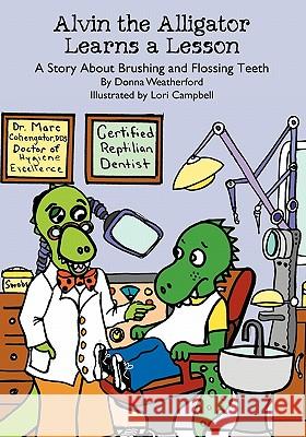 Alvin the Alligator Learns a Lesson: A Story About Brushing and Flossing Teeth Campbell, Lori 9781419605963 Booksurge Publishing