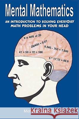 Mental Mathematics Michael A. Stelzer 9781419606120 Booksurge Publishing