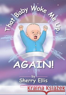 That Baby Woke Me Up, AGAIN Ellis, Sherry 9781419606168 Booksurge Publishing