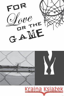 For Love or the Game Bakari Hendrix 9781419606298