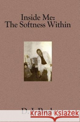 Inside Me: The Softness Within D. J. Bush 9781419606885