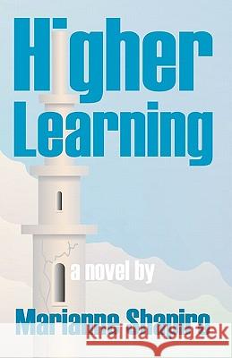 Higher Learning, a Novel Marianne Shapiro 9781419607394 Booksurge Publishing