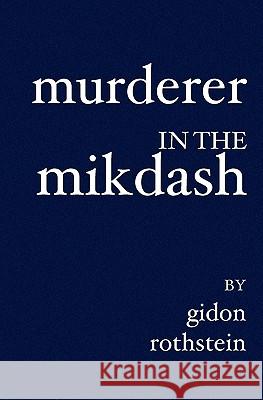 Murderer in the Mikdash Gidon Rothstein 9781419607561 Booksurge Publishing