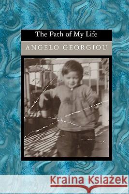 The Path of My Life Angelo Georgiou 9781419607899