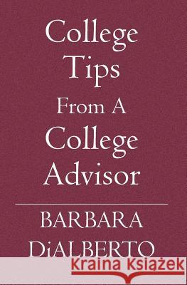 College Tips From A College Advisor Barbara Dialberto 9781419608636 Booksurge Publishing