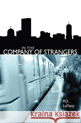 In the Company of Strangers P. D. LaFleur 9781419608919 Booksurge Publishing