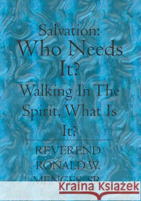 Salvation: Who Needs It? Walking in the Spirit, what is it? Menges, Ronald W. 9781419609756