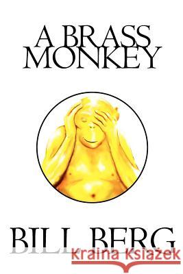 A Brass Monkey Bill Berg 9781419611193 Booksurge Publishing