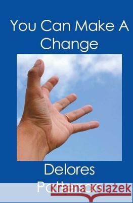 You Can Make A Change Patterson, Delores 9781419611438 Booksurge Publishing