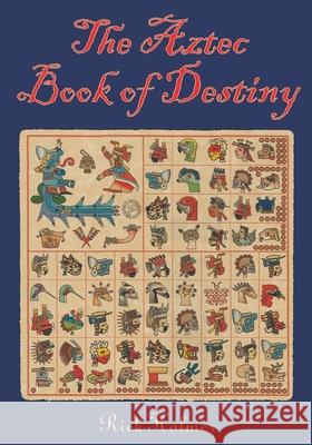 The Aztec Book of Destiny Rick Holmer 9781419611636