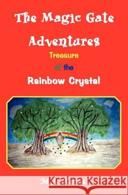 The Magic Gate Adventures: Treasure Of The Rainbow Crystal Koval, M. J. 9781419612176