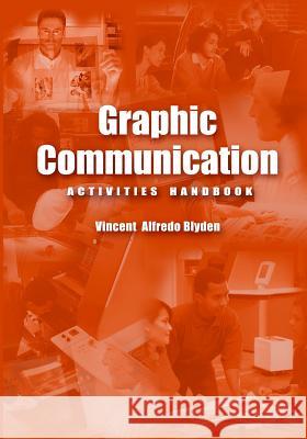 Graphic Communication Activities Handbook Vincent Alfredo Blyden 9781419612220 Booksurge Publishing