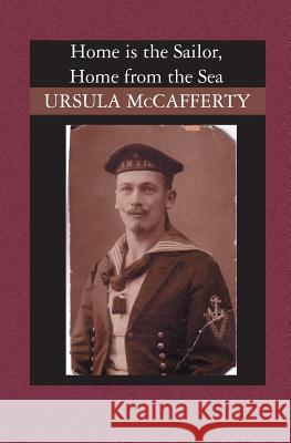 Home is the Sailor, Home from the Sea McCafferty, Ursula 9781419613326 Booksurge Publishing