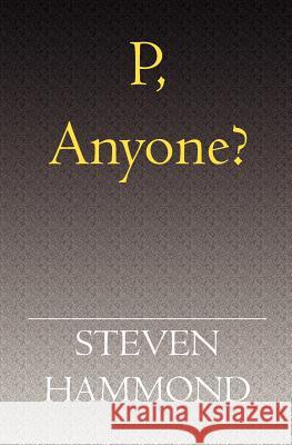 P, Anyone? Steven Hammond 9781419613968 Booksurge Publishing