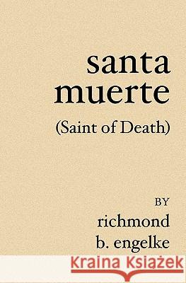 Santa Muerte: (Saint of Death) Richmond B. Engelke 9781419614507