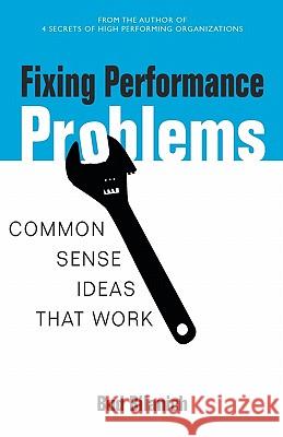 Fixing Performance Problems: Common Sense Ideas That Work Bud Bilanich 9781419617461
