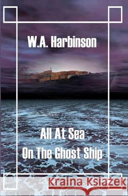 All at Sea on the Ghost Ship W. A. Harbinson 9781419617645 Booksurge Publishing