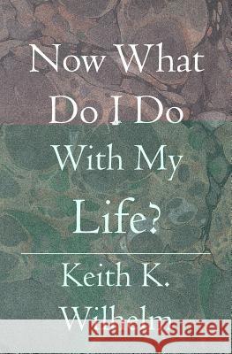 Now What Do I Do With My Life? Keith K 9781419619434