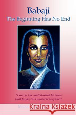 Babaji: The Beginning Has No End Michael Edward Owens 9781419620553