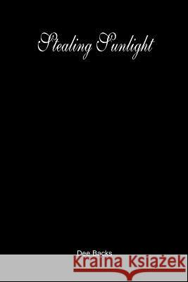Stealing Sunlight Dee Backs 9781419621277 Booksurge Publishing